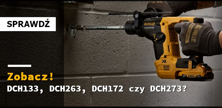 Dewalt DCH133 vs DCH263 vs DCH172 vs DCH273 - którą wybrać?