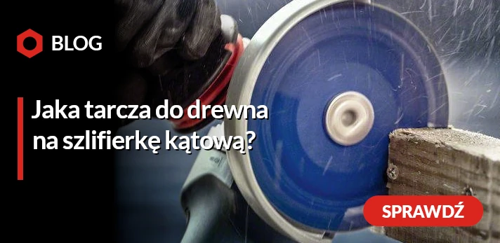 Jaka tarcza do drewna na szlifierkę kątową - czy szlifierką kątową można ciąć drewno i jak szlifować drewno szlifierką kątową?