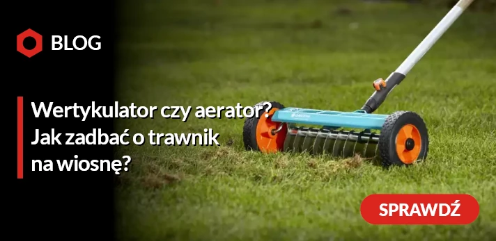 Wertykulator czy aerator? Jak zadbać o trawnik na wiosnę