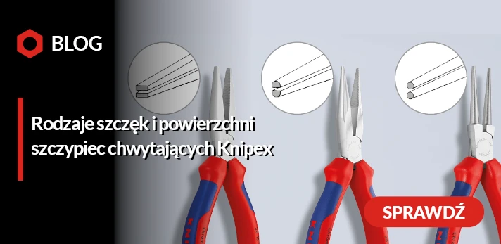 Szczypce chwytające Knipex - jak dobrać odpowiedni kształt szczęk i powierzchnię roboczą